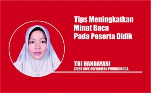 Tips Meningkatkan Minat Baca Pada Peserta Didik Tri Handayani - Guru SMK Soedirman Purbalingga