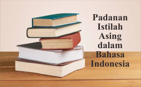 Padanan Istilah Asing dalam Bahasa Indonesia Padanan Istilah Asing dalam Bahasa Indonesia