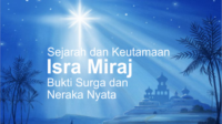 Sejarah dan Keutamaan Isra Miraj, Bukti Surga dan Neraka Nyata Sejarah dan Keutamaan Isra Miraj, Bukti Surga dan Neraka Nyata