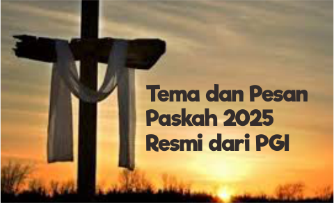 Tema dan Pesan Paskah 2025 Resmi dari PGI Tema dan Pesan Paskah 2025 Resmi dari PGI
