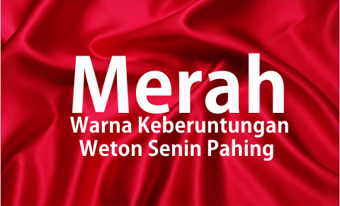 Merah, Warna Keberuntungan Weton Senin Pahing Merah, Warna Keberuntungan Weton Senin Pahing