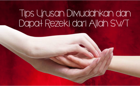 Tips Urusan Dimudahkan dan Dapat Rezeki dari Allah SWT