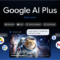 Google AI Plus Google AI Plus